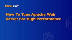 How To Tune Apache Web Server For High Performance (2023)