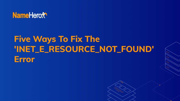 Five Ways To Fix The 'INET_E_RESOURCE_NOT_FOUND' Error
